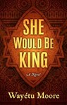 She Would Be King - MOORE,  Wayetu - 9781432862176