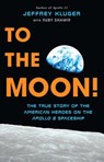 To the Moon!: The True Story of the American Heroes on the Apollo 8 Spaceship - Jeffrey Kluger - 9781432865504