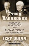 The Vagabonds: The Story of Henry Ford and Thomas Edison's Ten-Year Road Trip - Jeff Guinn - 9781432872144