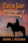 Clayton Sharp: Messenger of Warning - DICESARIS,  Eugene J. - 9781432883201
