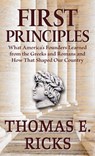 First Principles: What America's Founders Learned from the Greeks and Romans and How That Shaped Our Country - Thomas E. Ricks - 9781432886097