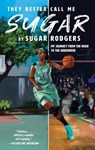 They Better Call Me Sugar: My Journey from the Hood to the Hardwood - RODGERS,  Sugar - 9781432888749