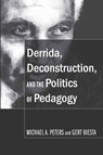 Derrida, Deconstruction, and the Politics of Pedagogy - Michael A. Peters ; Gert Biesta - 9781433100093