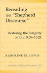 Rereading the "Shepherd Discourse" - Karoline M. Lewis - 9781433101908