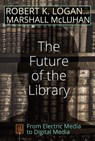 The Future of the Library - Robert K. Logan ; Marshall McLuhan - 9781433132643
