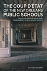The Coup D’etat of the New Orleans Public Schools - Raynard Sanders - 9781433137440