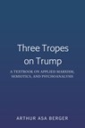 Three Tropes on Trump - Arthur Asa Berger - 9781433170317
