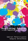 Practicing Futures - Gabriel Peters-Lazaro ; Sangita Shresthova - 9781433172700