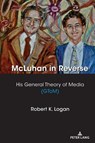 McLuhan in Reverse - LOGAN,  Robert K. - 9781433182464