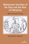 Matriarchal Societies of the Past and the Rise of Patriarchy - Heide Goettner-Abendroth - 9781433191176