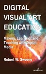Digital Visual Art Education - Robert Sweeny - 9781433195648
