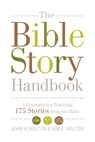 The Bible Story Handbook: A Resource for Teaching 175 Stories from the Bible - John H. Walton - 9781433506482
