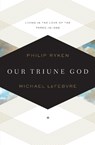OUR TRIUNE GOD - Philip Graham Ryken ; Michael Lefebvre - 9781433519871