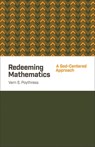 Redeeming Mathematics - Vern S. Poythress - 9781433541100