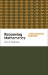 Redeeming Mathematics - Vern S. Poythress - 9781433541100