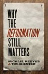 Why the Reformation Still Matters - Michael Reeves - 9781433545313