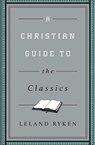 A Christian Guide to the Classics - Leland Ryken - 9781433547034