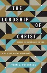 The Lordship of Christ - Vern S. Poythress - 9781433549533