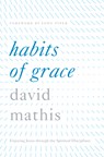 Habits of Grace - David Mathis - 9781433550478