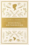 Missional Motherhood - Gloria Furman - 9781433552274
