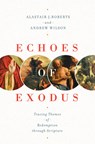 Echoes of Exodus - Alastair J. Roberts ; Andrew Wilson - 9781433557989