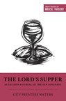 The Lord's Supper as the Sign and Meal of the New Covenant - Guy Prentiss Waters - 9781433558375