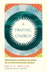 A Praying Church - Paul E. Miller - 9781433561641