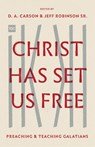 Christ Has Set Us Free - D. A. Carson ; Jeff Robinson Sr. - 9781433562617