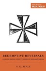 Redemptive Reversals and the Ironic Overturning of Human Wisdom - Gregory K. Beale - 9781433563287