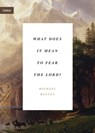 What Does It Mean to Fear the Lord? - Michael Reeves - 9781433565366