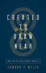 Created to Draw Near - Edward T. Welch - 9781433566387
