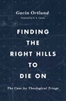 Finding the Right Hills to Die On - Gavin Ortlund - 9781433567421