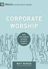 Corporate Worship - MERKER,  Matt - 9781433569821