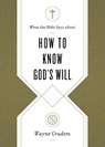 What the Bible Says about How to Know God's Will - Wayne Grudem - 9781433569906