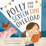 Polly and the Screen Time Overload - Betsy Childs Howard - 9781433577888