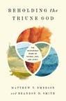 Beholding the Triune God - Matthew Y. Emerson ; Brandon D. Smith - 9781433577949
