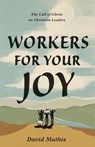 Workers for Your Joy - David Mathis - 9781433578076
