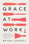 Grace at Work - Bryan Chapell - 9781433578236