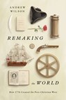 Remaking the World - Andrew Wilson - 9781433580536