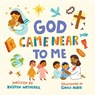 God Came Near to Me - Kristen Wetherell - 9781433584046