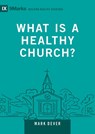 What Is a Healthy Church? - Mark Dever - 9781433588327