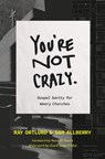 You're Not Crazy - Ray Ortlund ; Sam Allberry - 9781433590573
