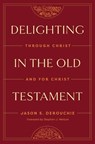 Delighting in the Old Testament - Jason DeRouchie - 9781433591228