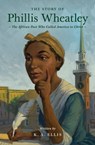 The Story of Phillis Wheatley - K. A. Ellis - 9781433593246