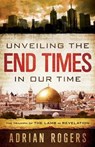 Unveiling the End Times in Our Time - Adrian Rogers ; Steve Rogers - 9781433680182
