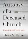 Autopsy of a Deceased Church - Thom S. Rainer - 9781433683923