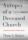 Autopsy of a Deceased Church - Thom S. Rainer - 9781433683923