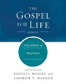 The Gospel & Abortion - MOORE,  Russell D. - 9781433690396