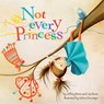 Not Every Princess - Jeffrey Bone ; Lisa Bone - 9781433816475