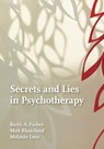 Secrets and Lies in Psychotherapy - Barry A. Farber ; Matthew Blanchard ; Melanie Love - 9781433830525